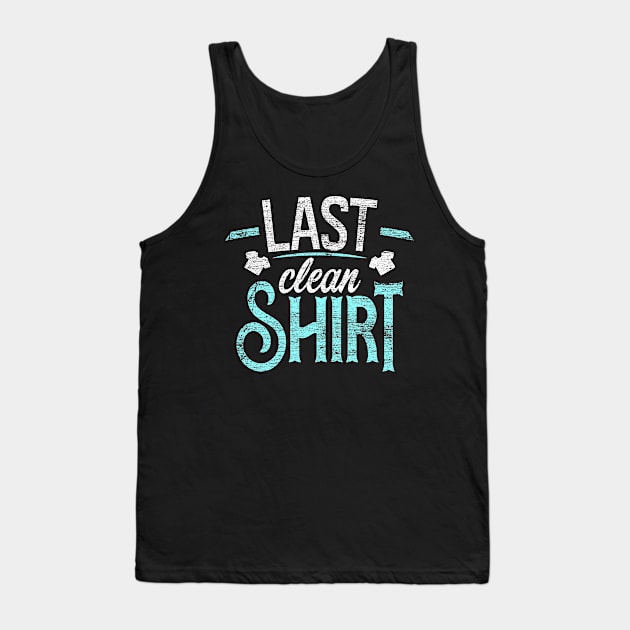 Last Clean Shirt Tank Top by Teeladen